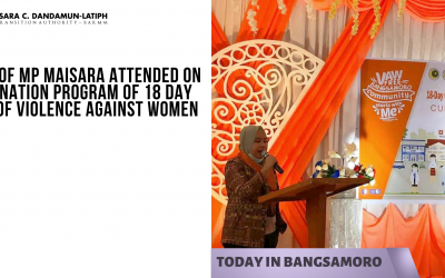 The office of MP Maisara attended on the Culmination Program of 18 Day Campaign of Violence Against Women organized by Bangsamoro Women Commission (BWC)