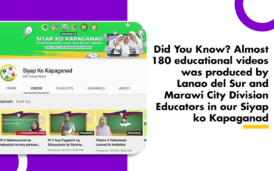 DID YOU KNOW? Almost 180 educational videos was produced by Lanao del Sur and Marawi City Division Educators in our Siyap ko Kapaganad Program.