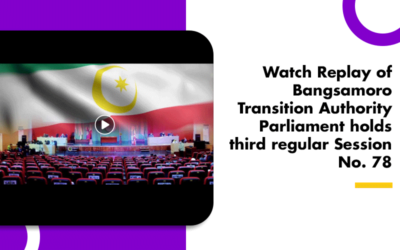 Watch Replay Bangsamoro Transition Authority Parliament holds third regular Session No. 78