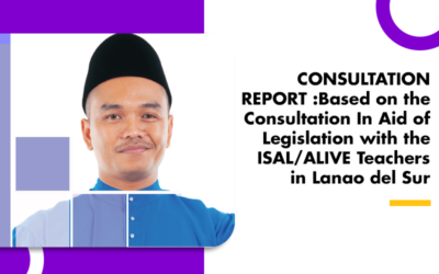 CONSULTATION REPORT Based on the Consultation In Aid of Legislation with the ISAL/ALIVE Teachers in Lanao del Sur