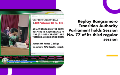 Replay Bangsamoro Transition Authority Parliament holds Session No. 77 of its third regular session