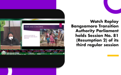 Watch Replay Bangsamoro Transition Authority Parliament holds Session No. 81 (Resumption 2) of its third regular session