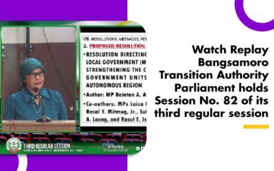 Watch Replay Bangsamoro Transition Authority Parliament holds Session No. 82 of its third regular session