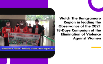 Watch The Bangsamoro Region in leading the Observance of the 2021 18-Days Campaign of the Elimination of Violence Against Women