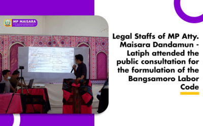 Legal Staffs of MP Atty. Maisara Dandamun-Latiph attended the public consultation for the formulation of the Bangsamoro Labor Code