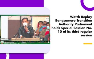 Watch Replay Bangsamoro Transition Authority Parliament holds Special Session No. 10 of its third regular session