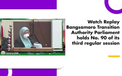 Watch Replay Bangsamoro Transition Authority Parliament holds No. 90 of its third regular session