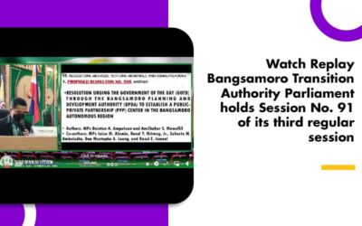 Watch Replay Bangsamoro Transition Authority Parliament holds Session No. 91 of its third regular session