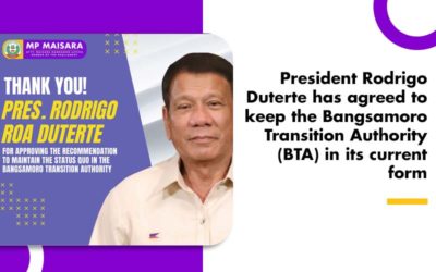 President Rodrigo Duterte has agreed to keep the Bangsamoro Transition Authority (BTA) in its current form