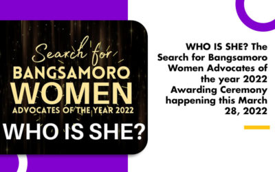 WHO IS SHE? The Search for Bangsamoro Women Advocates of the year 2022 Awarding Ceremony happening this March 28, 2022