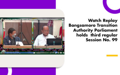 Watch Replay Bangsamoro Transition Authority Parliament holds  third regular Session No. 99