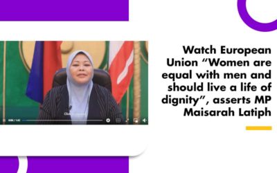 Watch European Union “Women are equal with men and should live a life of dignity”, asserts MP Maisarah Latiph