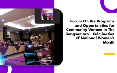 Forum On the Programs and Opportunities for Community Women in The Bangsamoro – Culmination of National Women’s Month