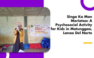 Singa Ka Man Moriatao: A Psychosocial Activity for Kids in Matunggao, Lanao Del Norte