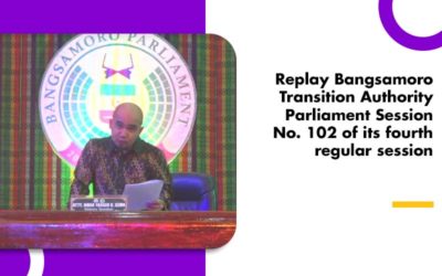 Replay Bangsamoro Transition Authority Parliament Session No. 102 of its fourth regular session