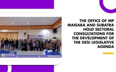THE OFFICE OF MP MAISARA AND SUBATRA HOLD SECTORAL CONSULTATIONS FOR THE DEVELOPMENT OF THE GESI LEGISLATIVE AGENDA