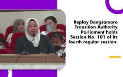 Replay Bangsamoro Transition Authority Parliament holds Session No. 101 of its fourth regular session.