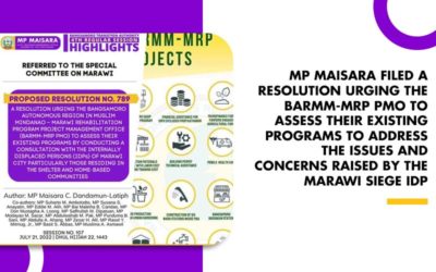 MP MAISARA FILED A RESOLUTION URGING THE BARMM-MRP PMO TO ASSESS THEIR EXISTING PROGRAMS TO ADDRESS THE ISSUES AND CONCERNS RAISED BY THE MARAWI SIEGE IDP