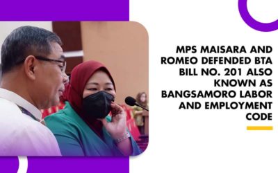 MPS MAISARA AND ROMEO DEFENDED BTA BILL NO. 201 ALSO KNOWN AS BANGSAMORO LABOR AND EMPLOYMENT CODE